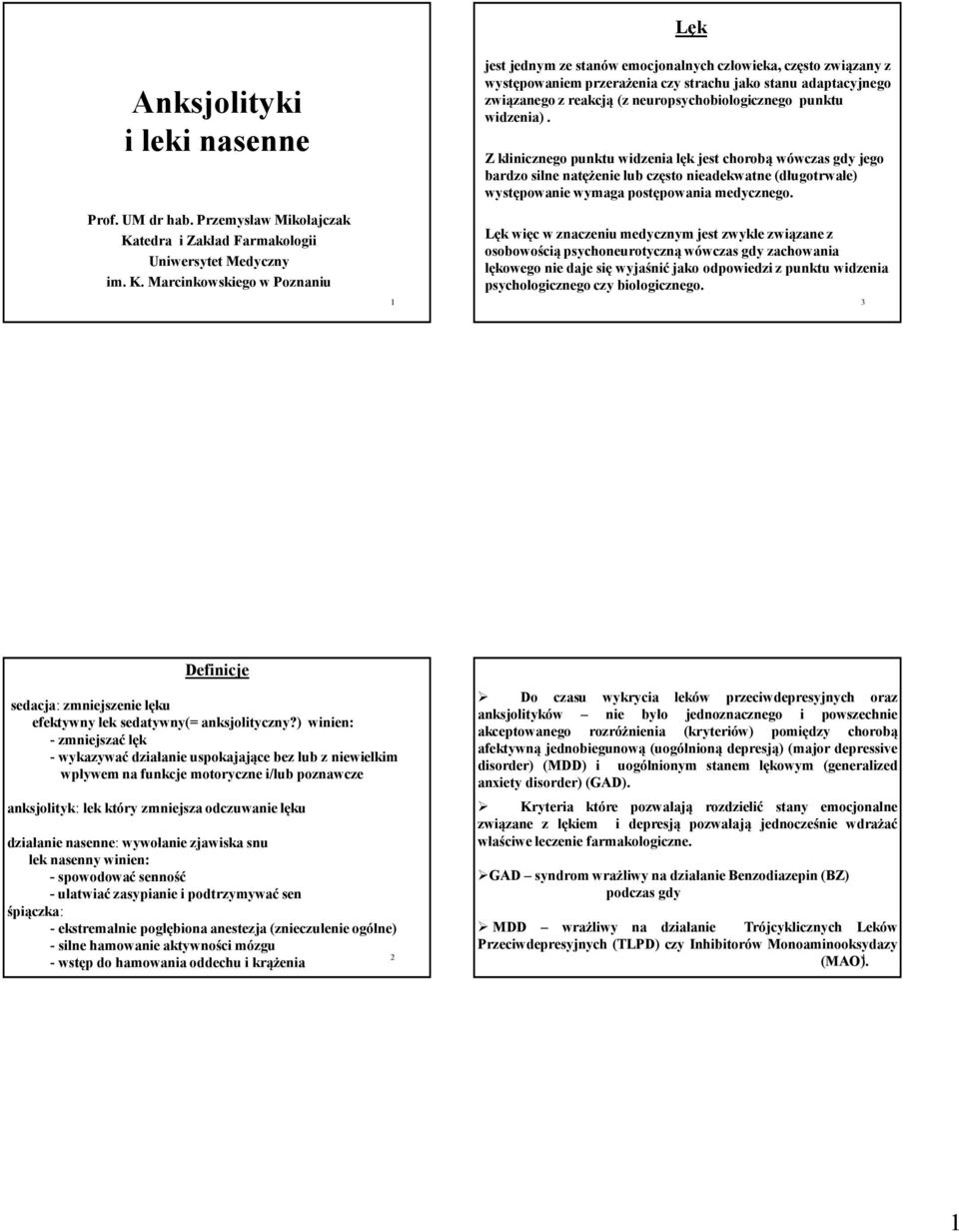 Marcinkowskiego w Poznaniu 1 Lęk jest jednym ze stanów emocjonalnych człowieka, często związany z występowaniem przerażenia czy strachu jako stanu adaptacyjnego związanego z reakcją (z