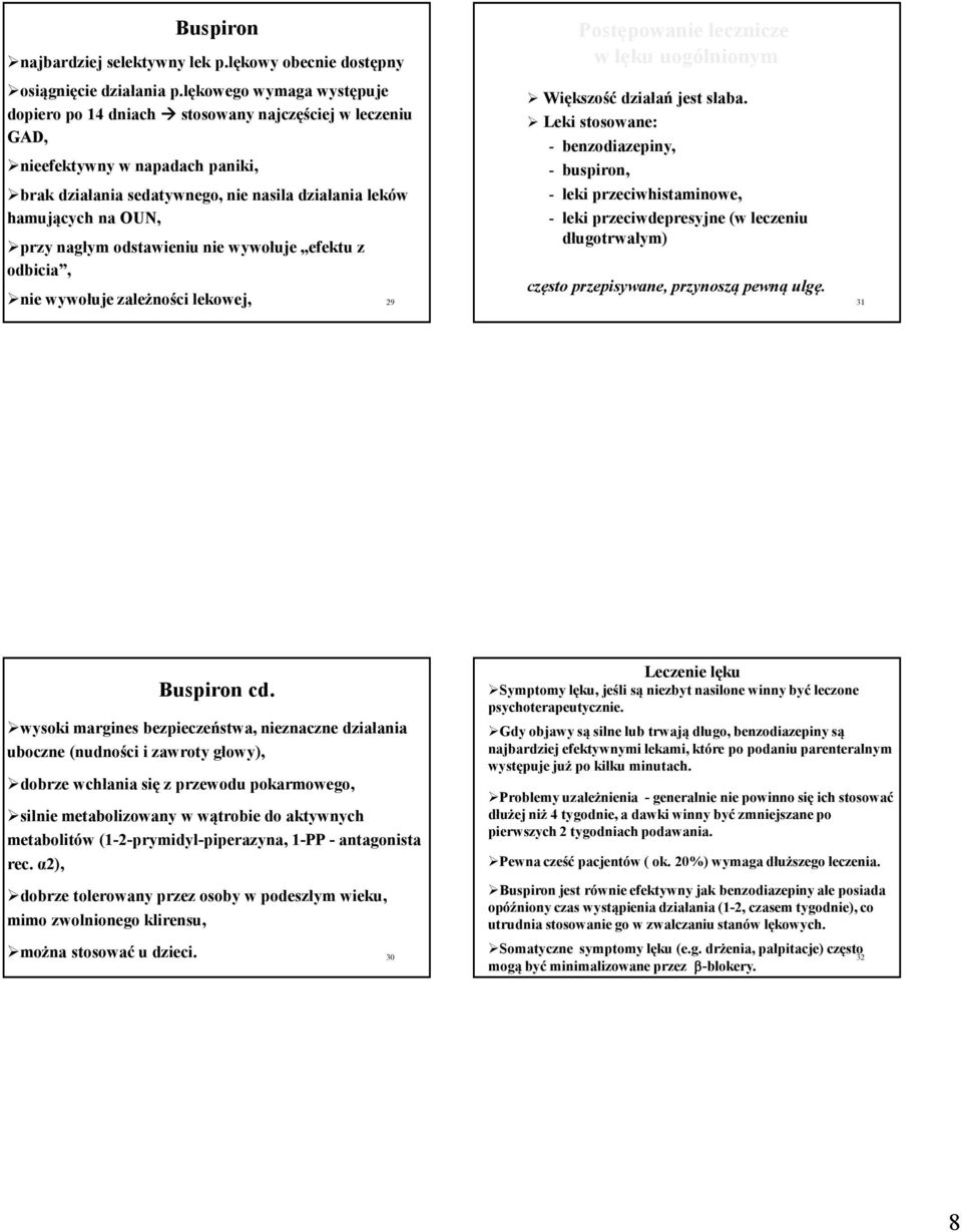 odstawieniu nie wywołuje efektu z odbicia, nie wywołuje zależności lekowej, 29 Postępowanie lecznicze w u uogólnionym Większość działań jest słaba.