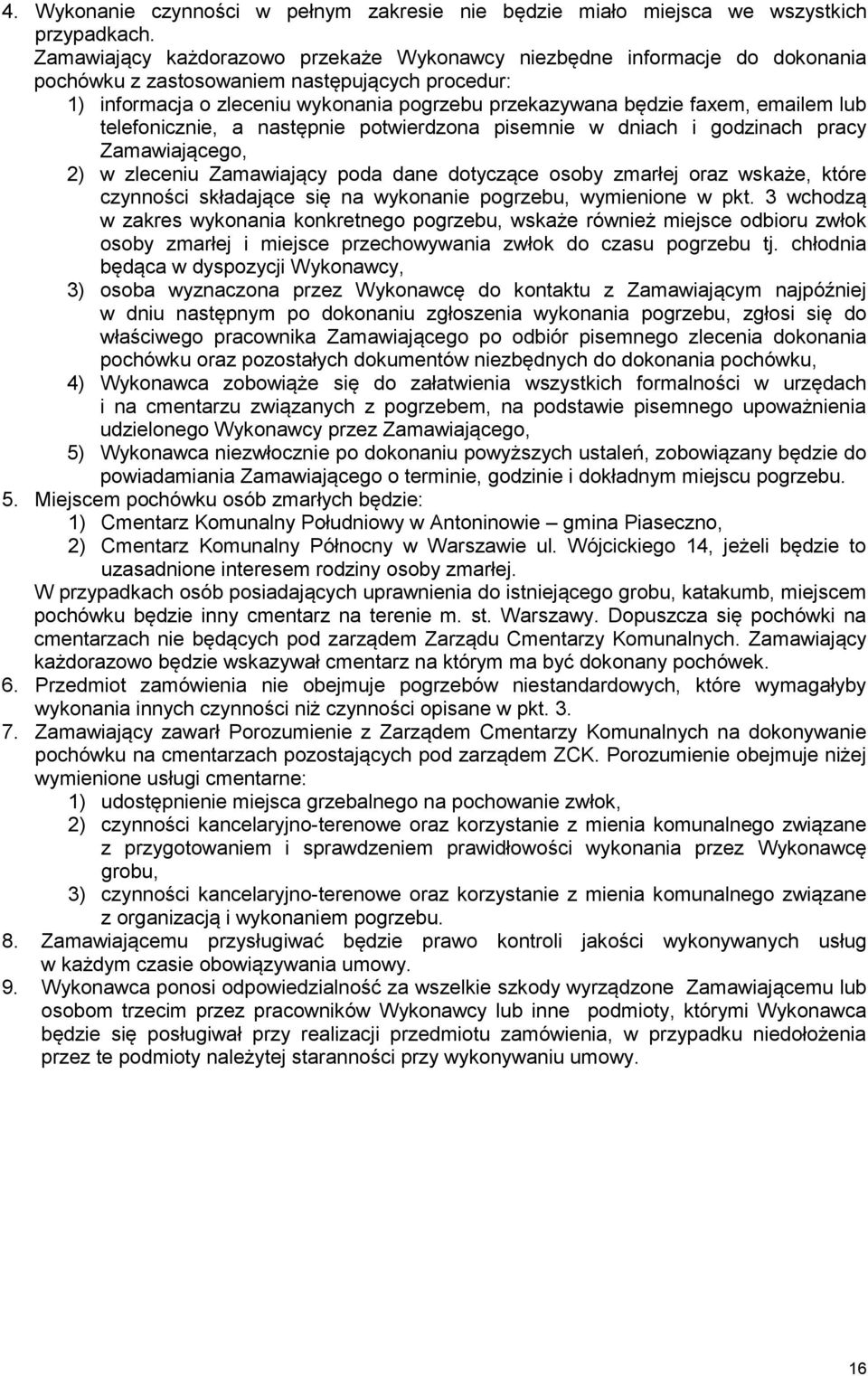 emailem lub telefonicznie, a następnie potwierdzona pisemnie w dniach i godzinach pracy Zamawiającego, 2) w zleceniu Zamawiający poda dane dotyczące osoby zmarłej oraz wskaże, które czynności