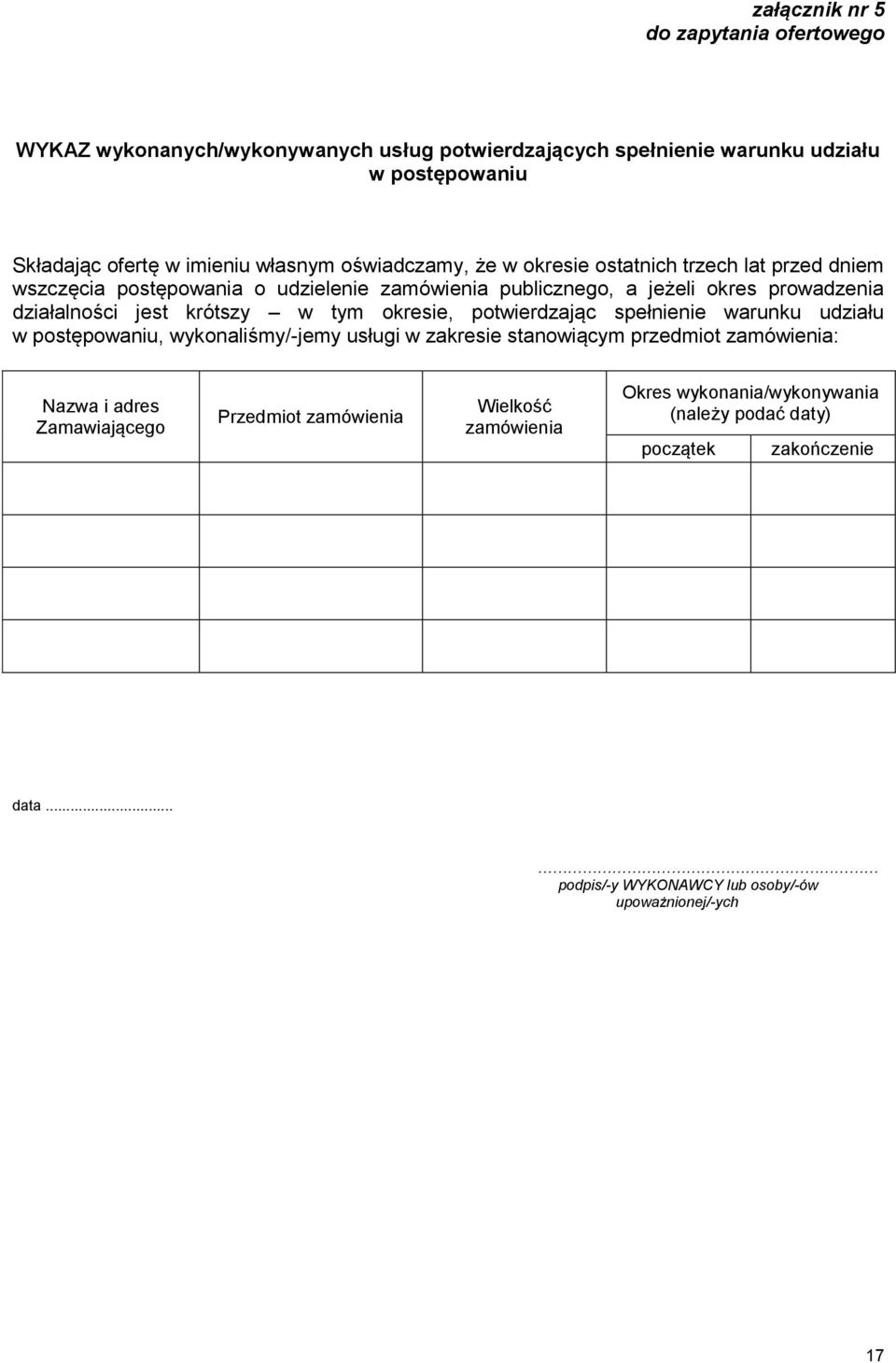 krótszy w tym okresie, potwierdzając spełnienie warunku udziału w postępowaniu, wykonaliśmy/-jemy usługi w zakresie stanowiącym przedmiot zamówienia: Nazwa i adres