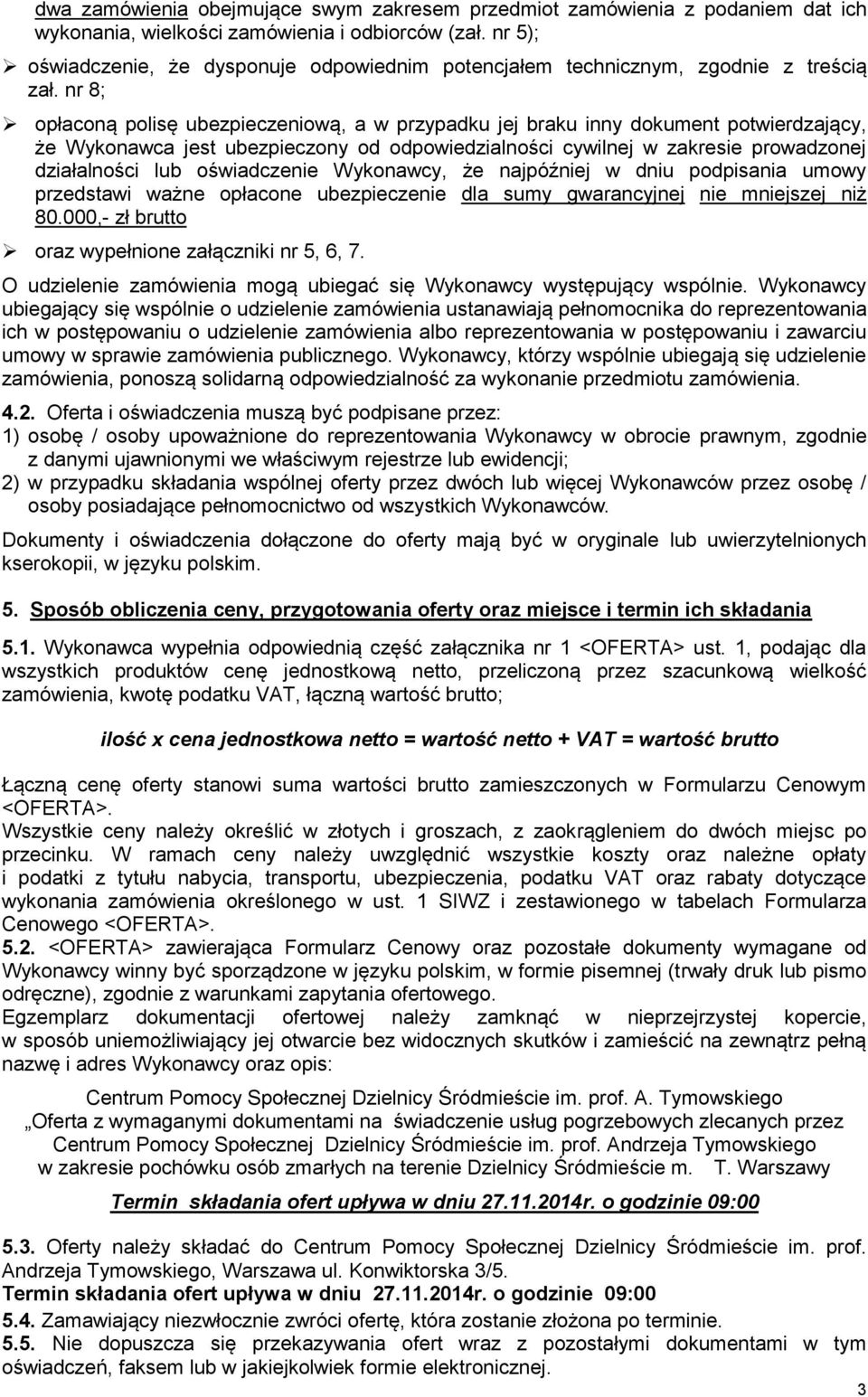 nr 8; opłaconą polisę ubezpieczeniową, a w przypadku jej braku inny dokument potwierdzający, że Wykonawca jest ubezpieczony od odpowiedzialności cywilnej w zakresie prowadzonej działalności lub