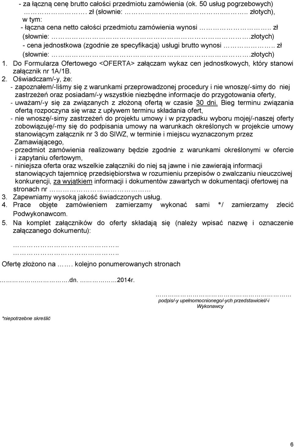 Oświadczam/-y, że: - zapoznałem/-liśmy się z warunkami przeprowadzonej procedury i nie wnoszę/-simy do niej zastrzeżeń oraz posiadam/-y wszystkie niezbędne informacje do przygotowania oferty, -