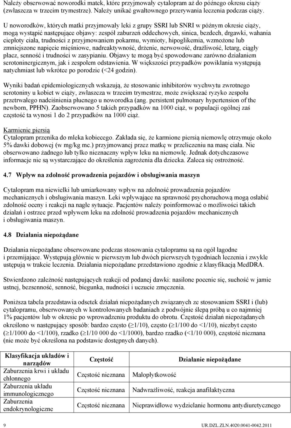 ciała, trudności z przyjmowaniem pokarmu, wymioty, hipoglikemia, wzmożone lub zmniejszone napięcie mięśniowe, nadreaktywność, drżenie, nerwowość, drażliwość, letarg, ciągły płacz, senność i trudności