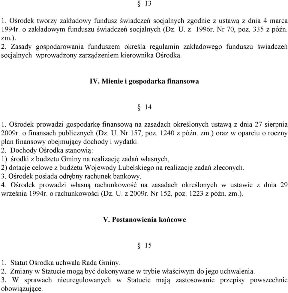 Ośrodek prowadzi gospodarkę finansową na zasadach określonych ustawą z dnia 27 sierpnia 2009r. o finansach publicznych (Dz. U. Nr 157, poz. 1240 z późn. zm.