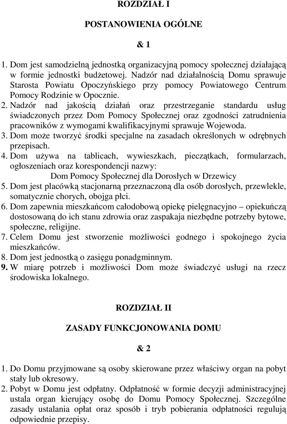 Nadzór nad jakością działań oraz przestrzeganie standardu usług świadczonych przez Dom Pomocy Społecznej oraz zgodności zatrudnienia pracowników z wymogami kwalifikacyjnymi sprawuje Wojewoda. 3.