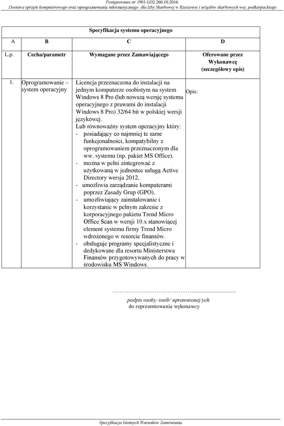 Pro) 32/64 bit w polskiej wersji językowej. Lub równoważny system operacyjny który: - posiadający co najmniej te same funkcjonalności, kompatybilny z oprogramowaniem przeznaczonym dla ww. systemu (np.