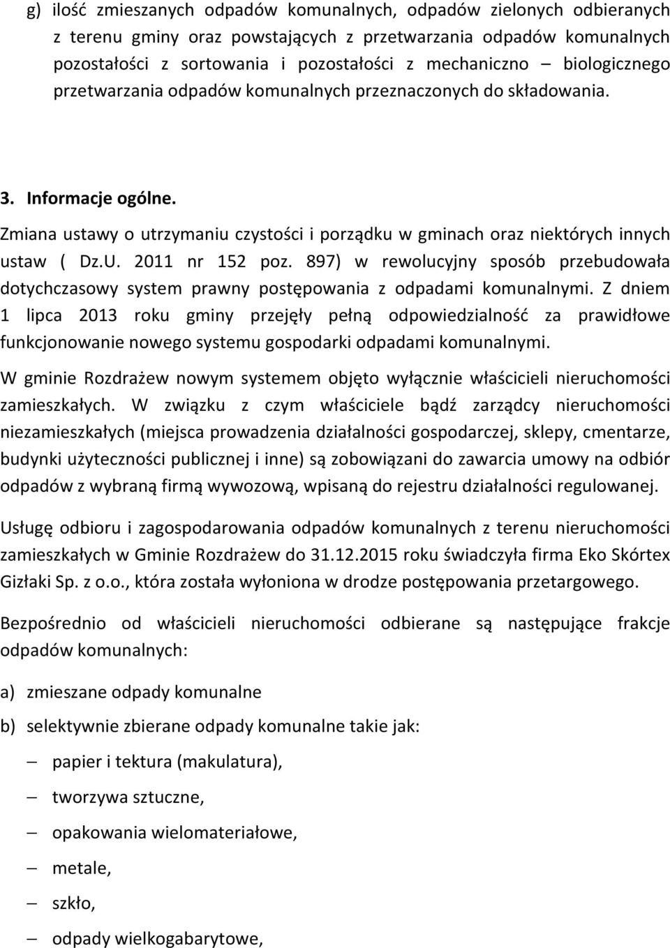 2011 nr 152 poz. 897) w rewolucyjny sposób przebudowała dotychczasowy system prawny postępowania z odpadami komunalnymi.