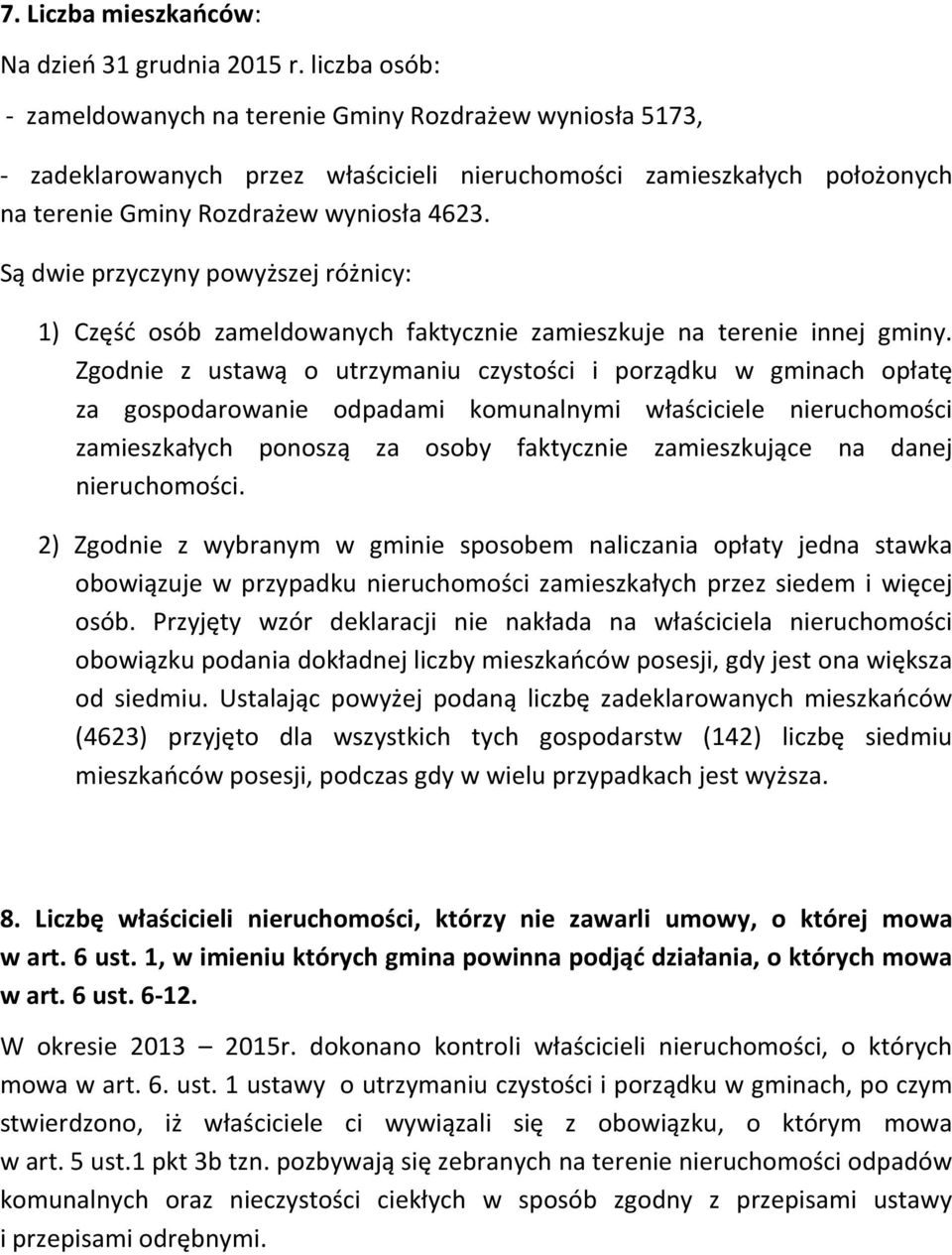 Są dwie przyczyny powyższej różnicy: 1) Część osób zameldowanych faktycznie zamieszkuje na terenie innej gminy.