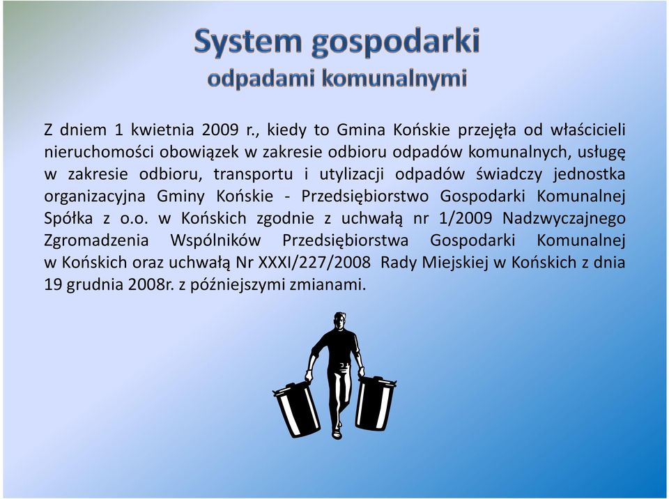 odbioru, transportu i utylizacji odpadów świadczy jednostka organizacyjna Gminy Końskie - Przedsiębiorstwo Gospodarki Komunalnej