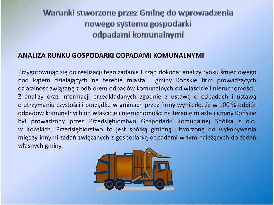 Z analizy oraz informacji przedkładanych zgodnie z ustawą o odpadach i ustawą o utrzymaniu czystości i porządku w gminach przez firmy wynikało, że w 100 % odbiór odpadów komunalnych od