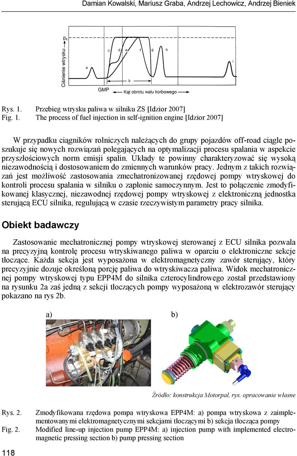 The process of fuel injection in self-ignition engine [Idzior 2007] W przypadku ciągników rolniczych należących do grupy pojazdów off-road ciągle poszukuje się nowych rozwiązań polegających na