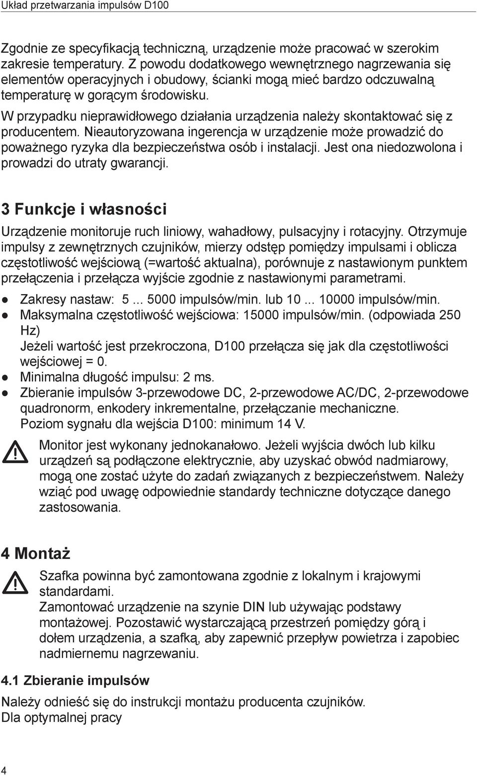 W przypadku nieprawidłowego działania urządzenia należy skontaktować się z producentem. Nieautoryzowana ingerencja w urządzenie może prowadzić do poważnego ryzyka dla bezpieczeństwa osób i instalacji.