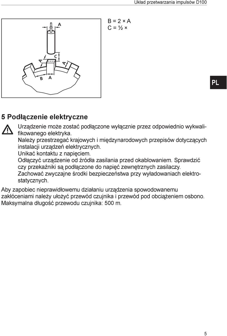 Odłączyć urządzenie od źródła zasilania przed okablowaniem. Sprawdzić czy przekaźniki są podłączone do napięć zewnętrznych zasilaczy.