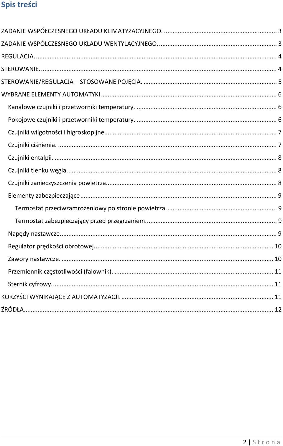 .. 7 Czujniki ciśnienia.... 7 Czujniki entalpii.... 8 Czujniki tlenku węgla.... 8 Czujniki zanieczyszczenia powietrza.... 8 Elementy zabezpieczające.