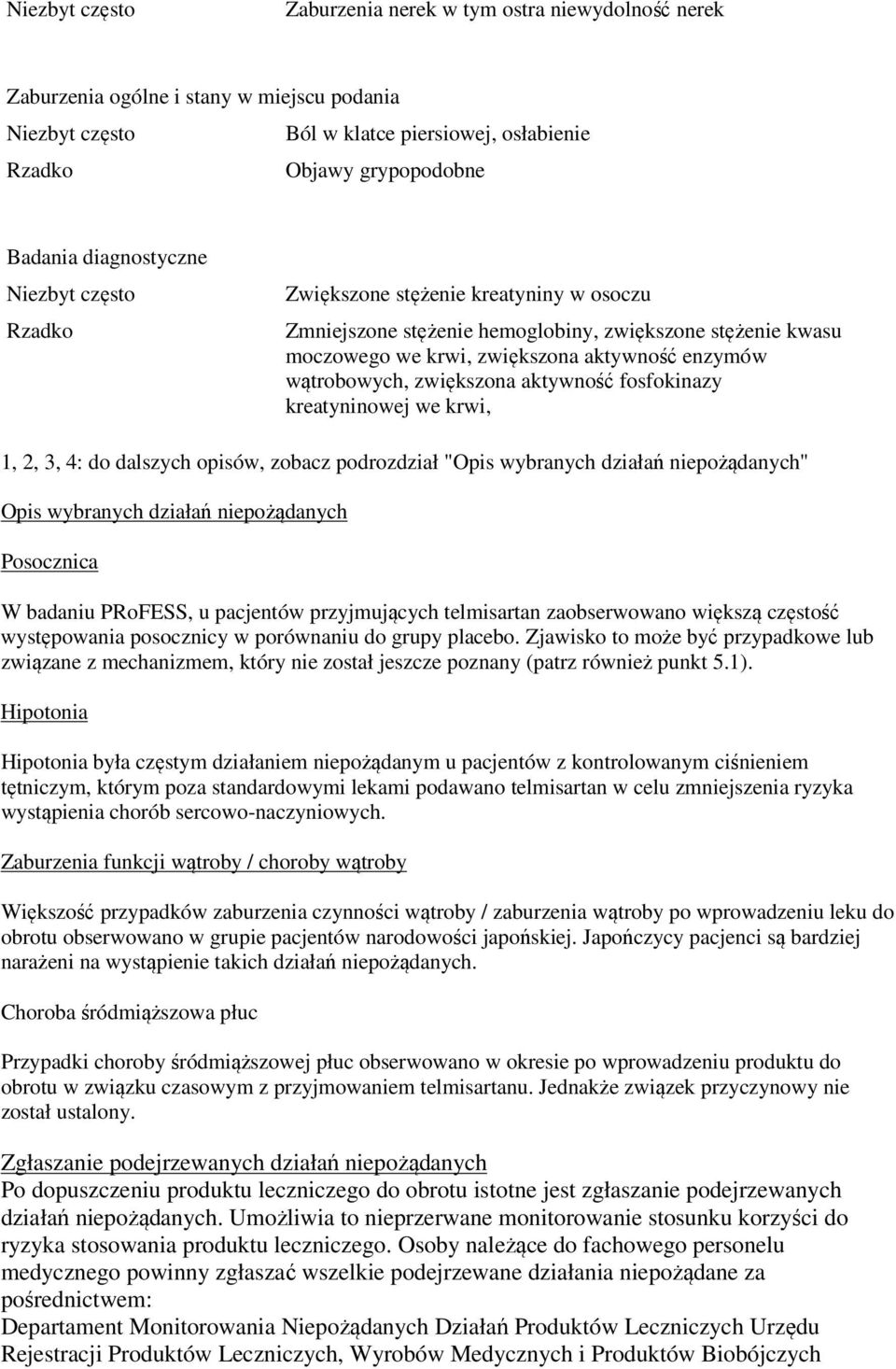 2, 3, 4: do dalszych opisów, zobacz podrozdział "Opis wybranych działań niepożądanych" Opis wybranych działań niepożądanych Posocznica W badaniu PRoFESS, u pacjentów przyjmujących telmisartan