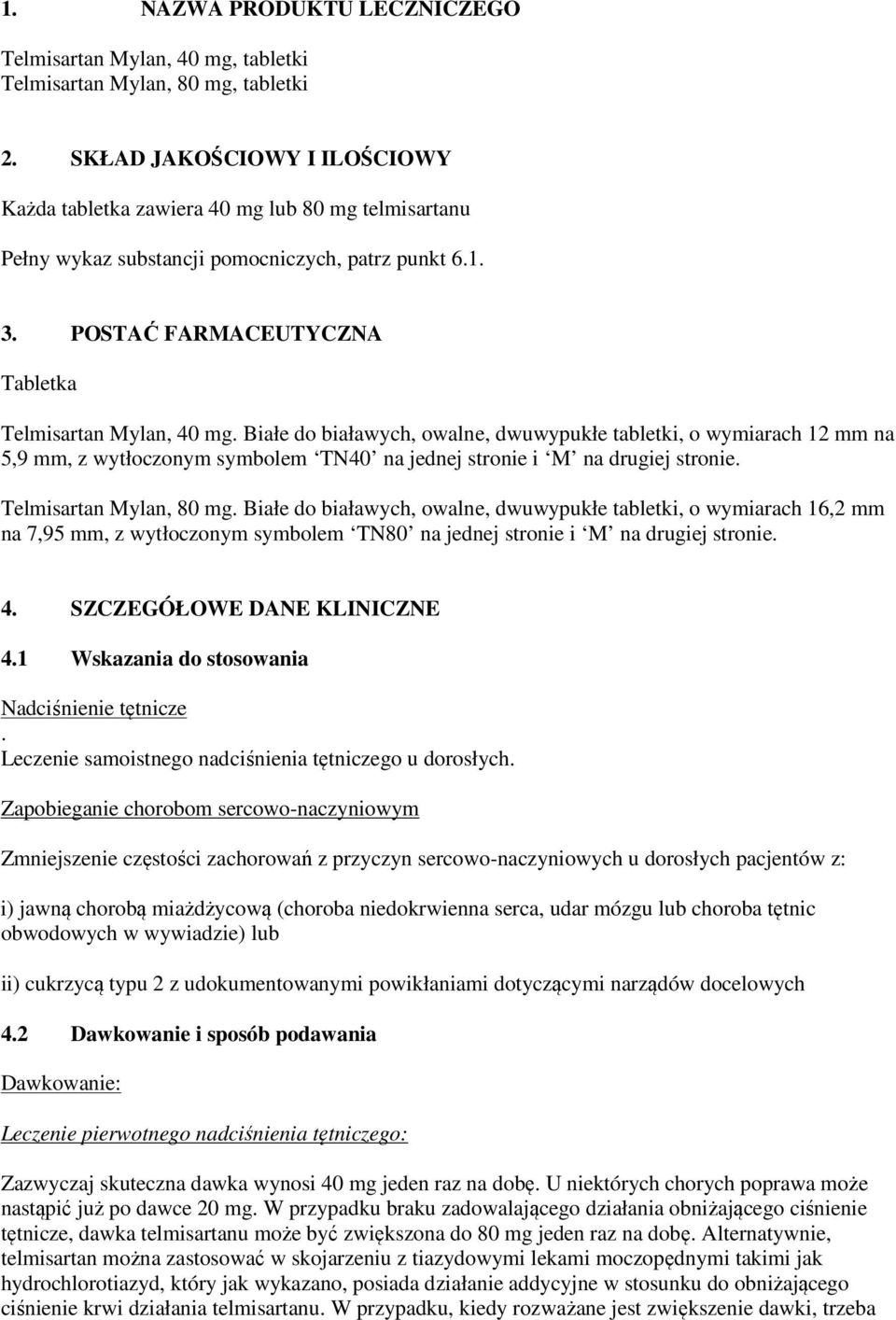 Białe do białawych, owalne, dwuwypukłe tabletki, o wymiarach 12 mm na 5,9 mm, z wytłoczonym symbolem TN40 na jednej stronie i M na drugiej stronie. Telmisartan Mylan, 80 mg.