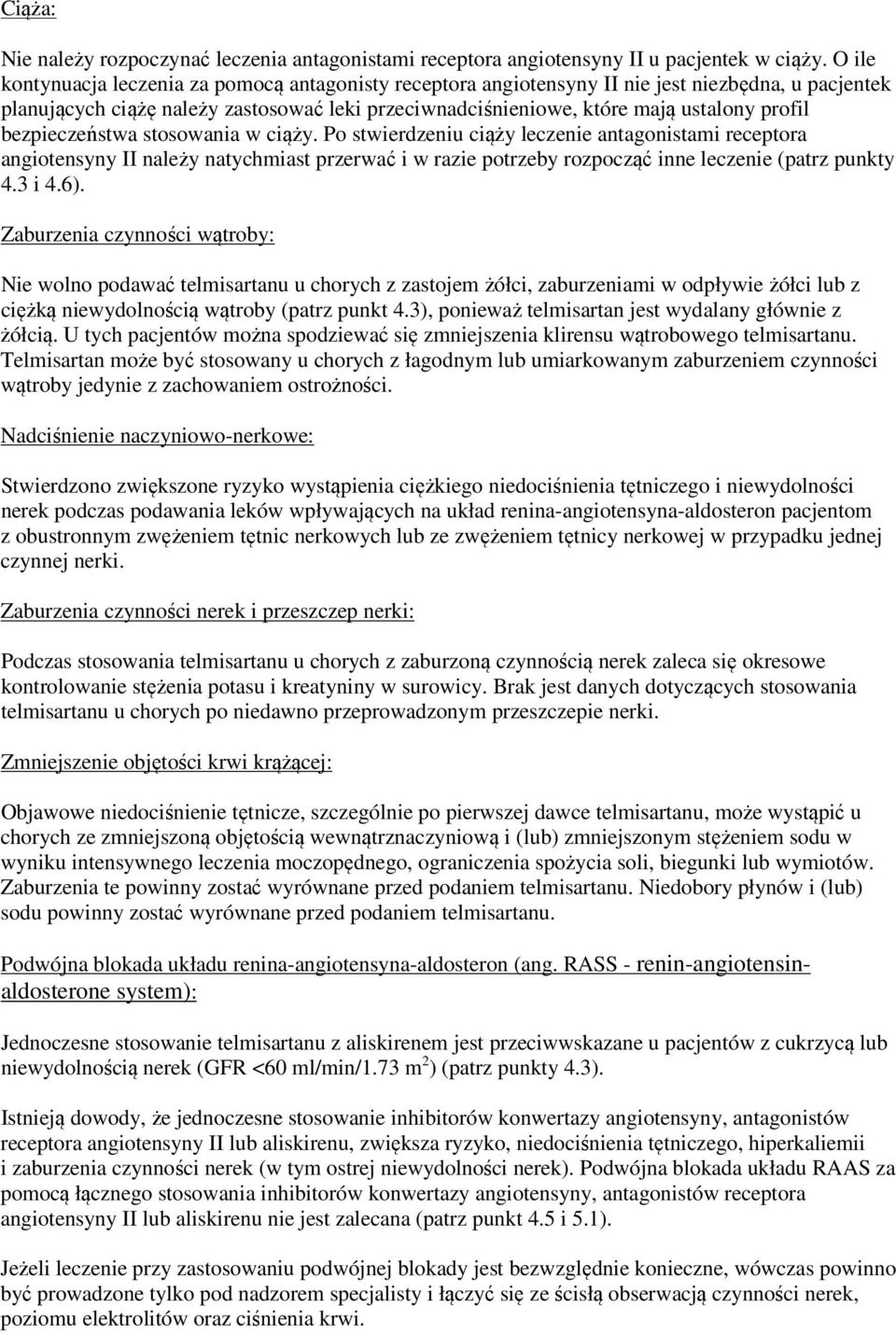 bezpieczeństwa stosowania w ciąży. Po stwierdzeniu ciąży leczenie antagonistami receptora angiotensyny II należy natychmiast przerwać i w razie potrzeby rozpocząć inne leczenie (patrz punkty 4.3 i 4.