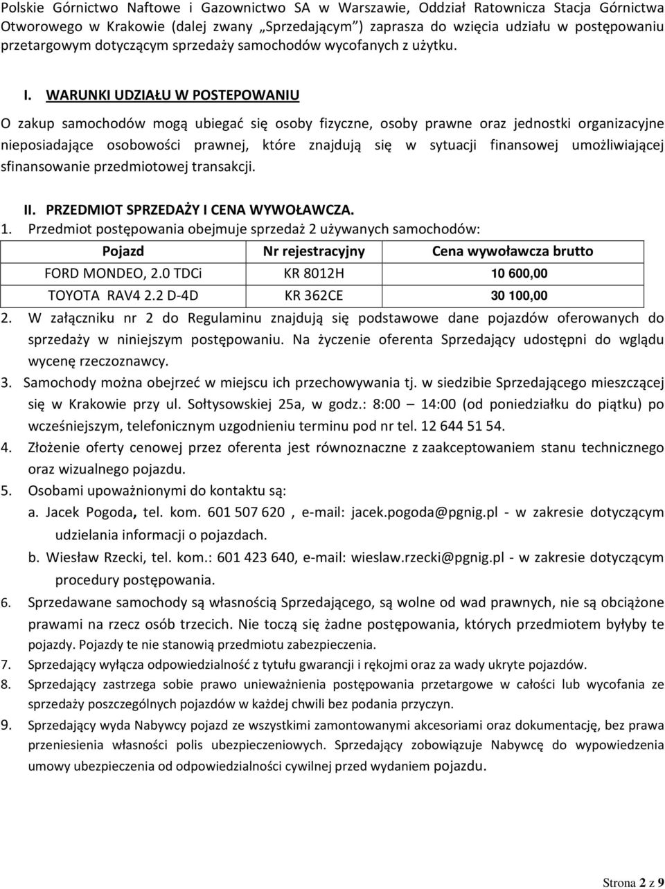 WARUNKI UDZIAŁU W POSTEPOWANIU O zakup samochodów mogą ubiegać się osoby fizyczne, osoby prawne oraz jednostki organizacyjne nieposiadające osobowości prawnej, które znajdują się w sytuacji