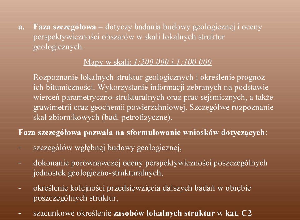 Wykorzystanie informacji zebranych na podstawie wierceń parametrycznostrukturalnych oraz prac sejsmicznych, a także grawimetrii oraz geochemii powierzchniowej.