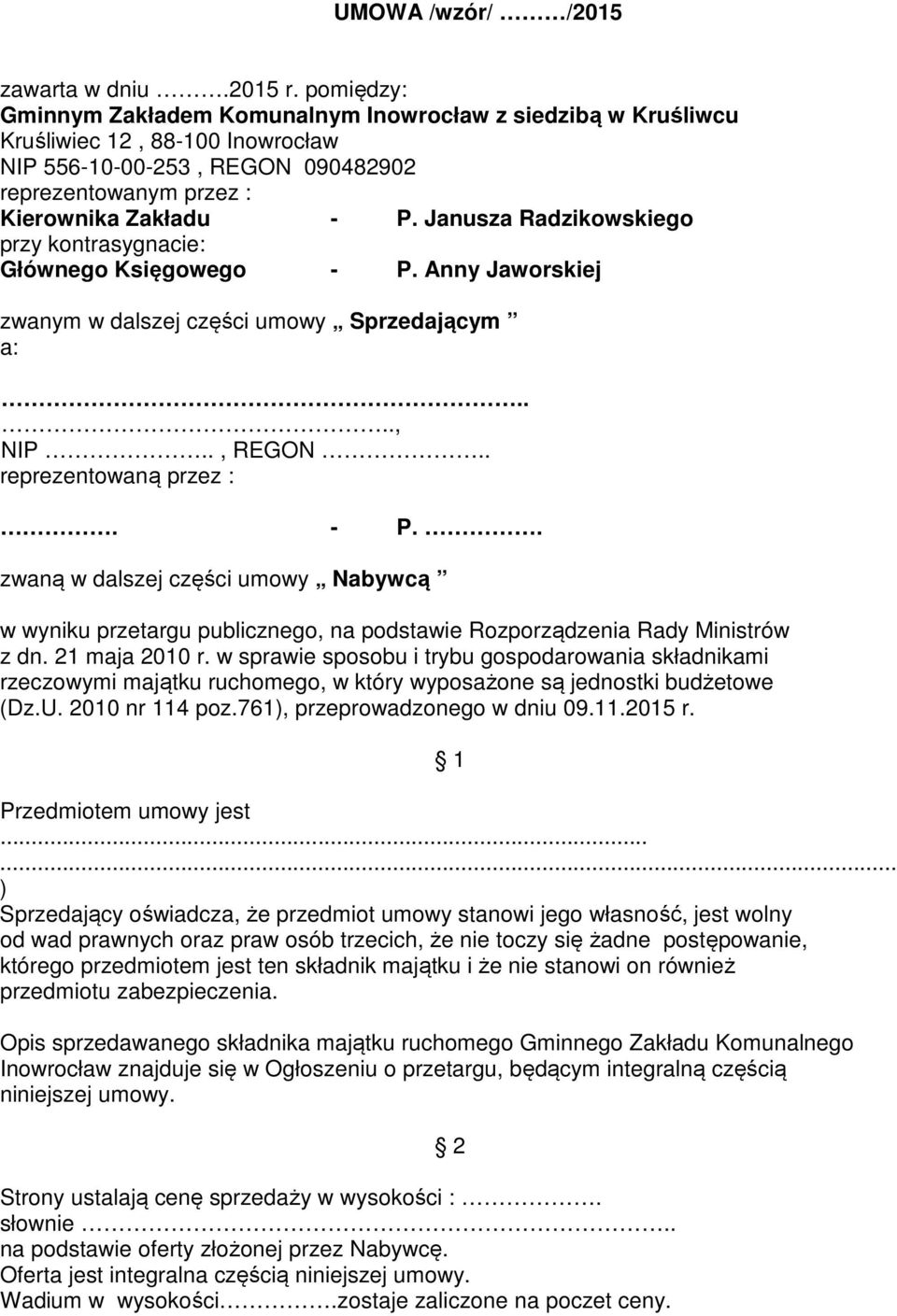 Janusza Radzikowskiego przy kontrasygnacie: Głównego Księgowego - P. Anny Jaworskiej zwanym w dalszej części umowy Sprzedającym a:...., NIP.., REGON.. reprezentowaną przez :. - P.. zwaną w dalszej części umowy Nabywcą w wyniku przetargu publicznego, na podstawie Rozporządzenia Rady Ministrów z dn.