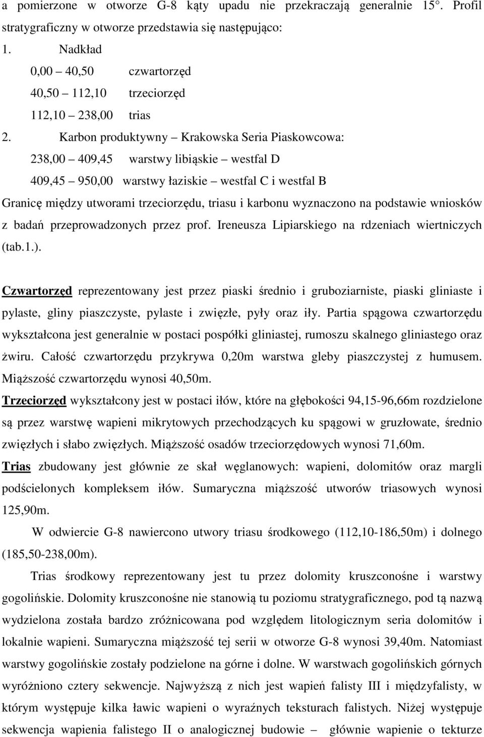 Karbon produktywny Krakowska Seria Piaskowcowa: 238,00 409,45 warstwy libiąskie westfal D 409,45 950,00 warstwy łaziskie westfal C i westfal B Granicę między utworami trzeciorzędu, triasu i karbonu