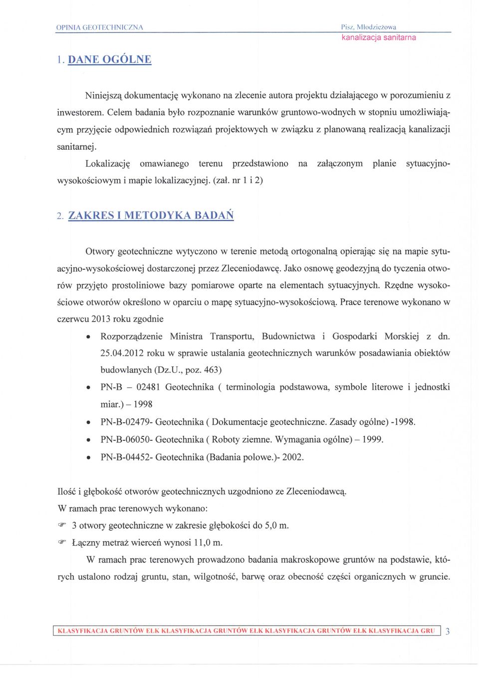 mawianeg terenu przedstawin na zal^cznym planie sytuacyjn- wysksciwym i mapie lkalizacyjnej. (zal. nr 1 i 2) 2 Z A K R E S I M E T D Y K A BADA twry getechniczne wytyczn w terenie metdq. rtgnalnq.