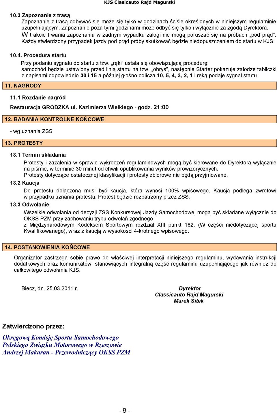 Każdy stwierdzony przypadek jazdy pod prąd próby skutkować będzie niedopuszczeniem do startu w KJS. 10.4. Procedura startu Przy podaniu sygnału do startu z tzw.