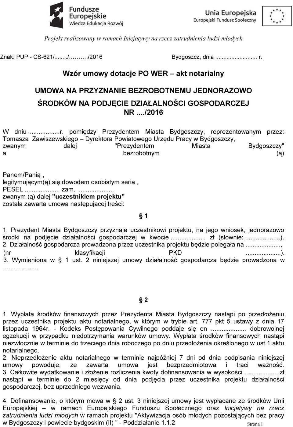 (ą) Panem/Panią, legitymującym(ą) się dowodem osobistym seria, PESEL... zam.... zwanym (ą) dalej uczestnikiem projektu została zawarta umowa następującej treści: 1 1.