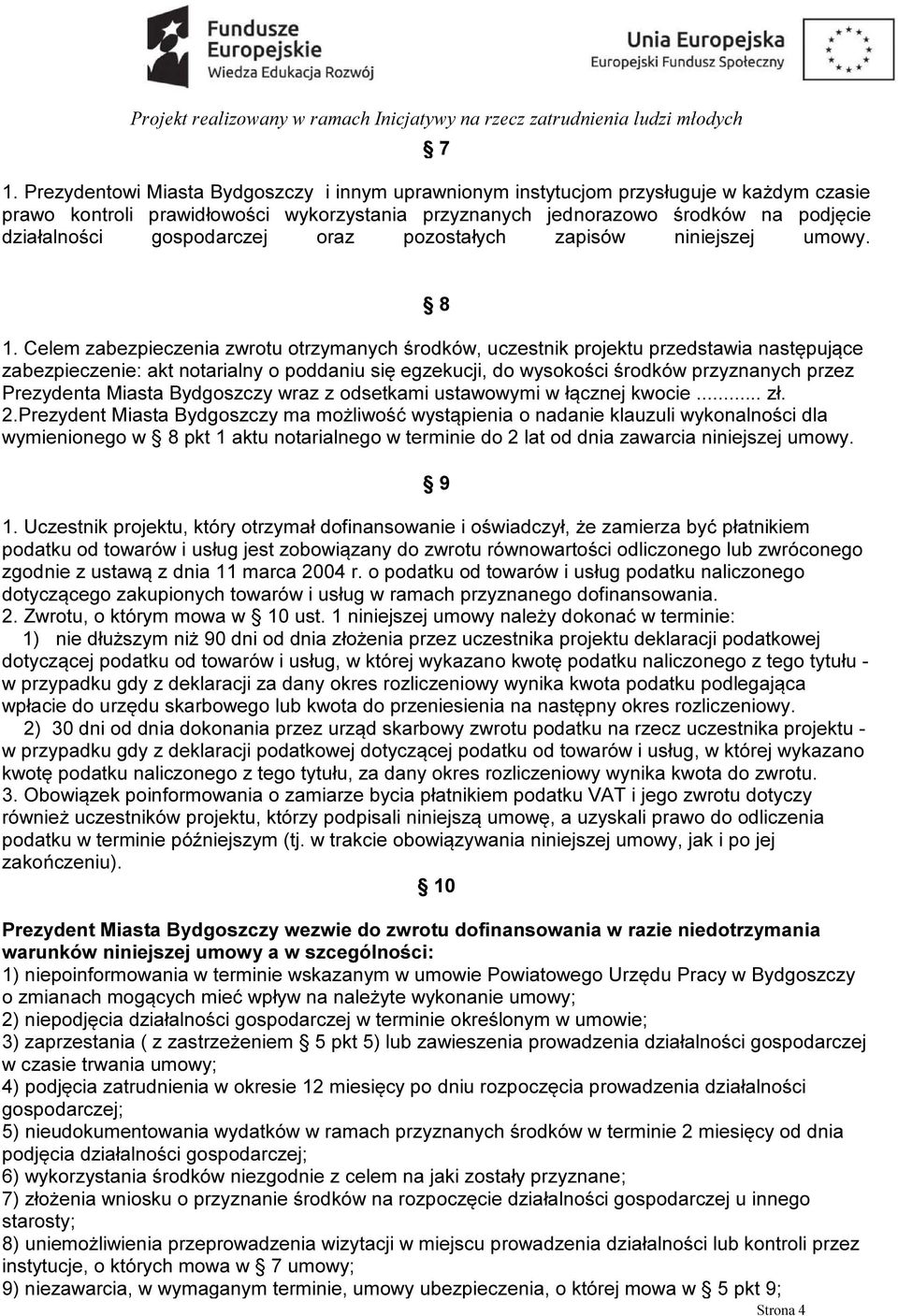 Celem zabezpieczenia zwrotu otrzymanych środków, uczestnik projektu przedstawia następujące zabezpieczenie: akt notarialny o poddaniu się egzekucji, do wysokości środków przyznanych przez Prezydenta