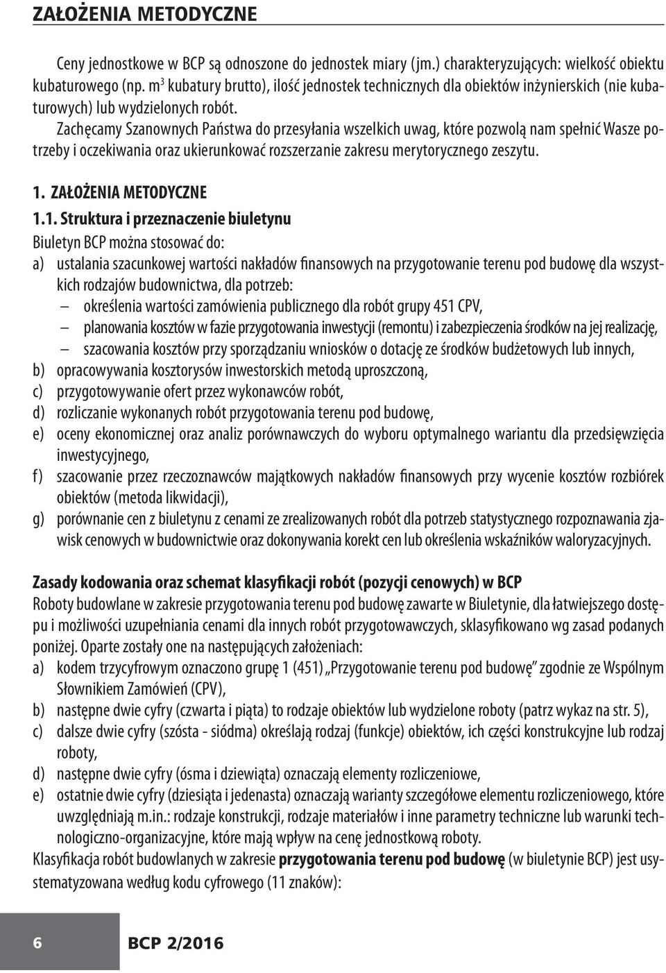 Zachęcamy Szanownych Państwa do przesyłania wszelkich uwag, które pozwolą nam spełnić Wasze potrzeby i oczekiwania oraz ukierunkować rozszerzanie zakresu merytorycznego zeszytu. 1.