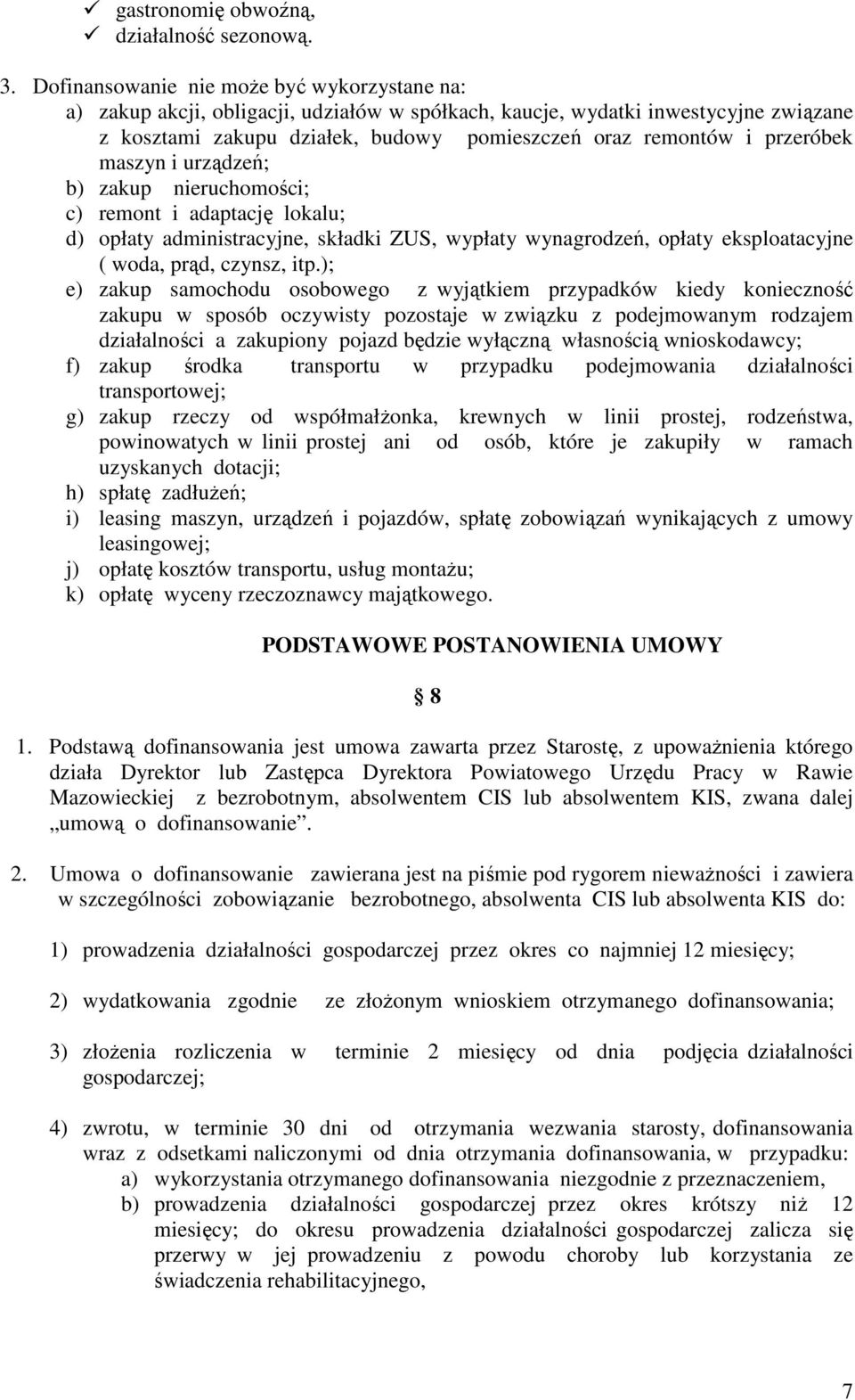 przeróbek maszyn i urządzeń; b) zakup nieruchomości; c) remont i adaptację lokalu; d) opłaty administracyjne, składki ZUS, wypłaty wynagrodzeń, opłaty eksploatacyjne ( woda, prąd, czynsz, itp.