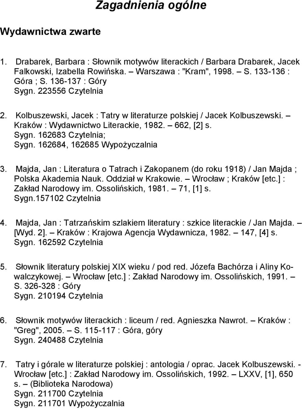 162684, 162685 Wypożyczalnia 3. Majda, Jan : Literatura o Tatrach i Zakopanem (do roku 1918) / Jan Majda ; Polska Akademia Nauk. Oddział w Krakowie. Wrocław ; Kraków [etc.] : Zakład Narodowy im.