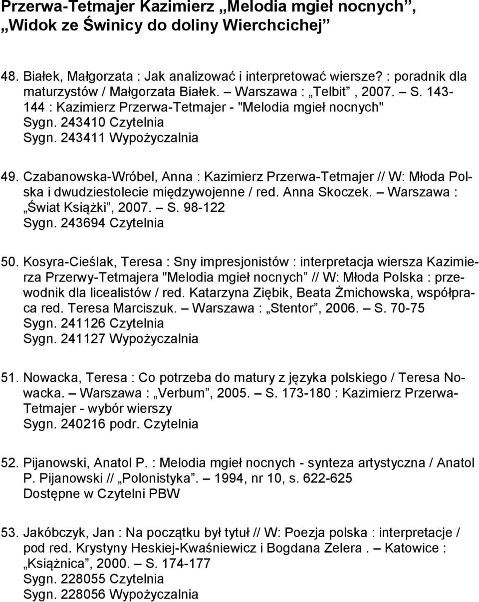 Czabanowska-Wróbel, Anna : Kazimierz Przerwa-Tetmajer // W: Młoda Polska i dwudziestolecie międzywojenne / red. Anna Skoczek. Warszawa : Świat Książki, 2007. S. 98-122 Sygn. 243694 Czytelnia 50.