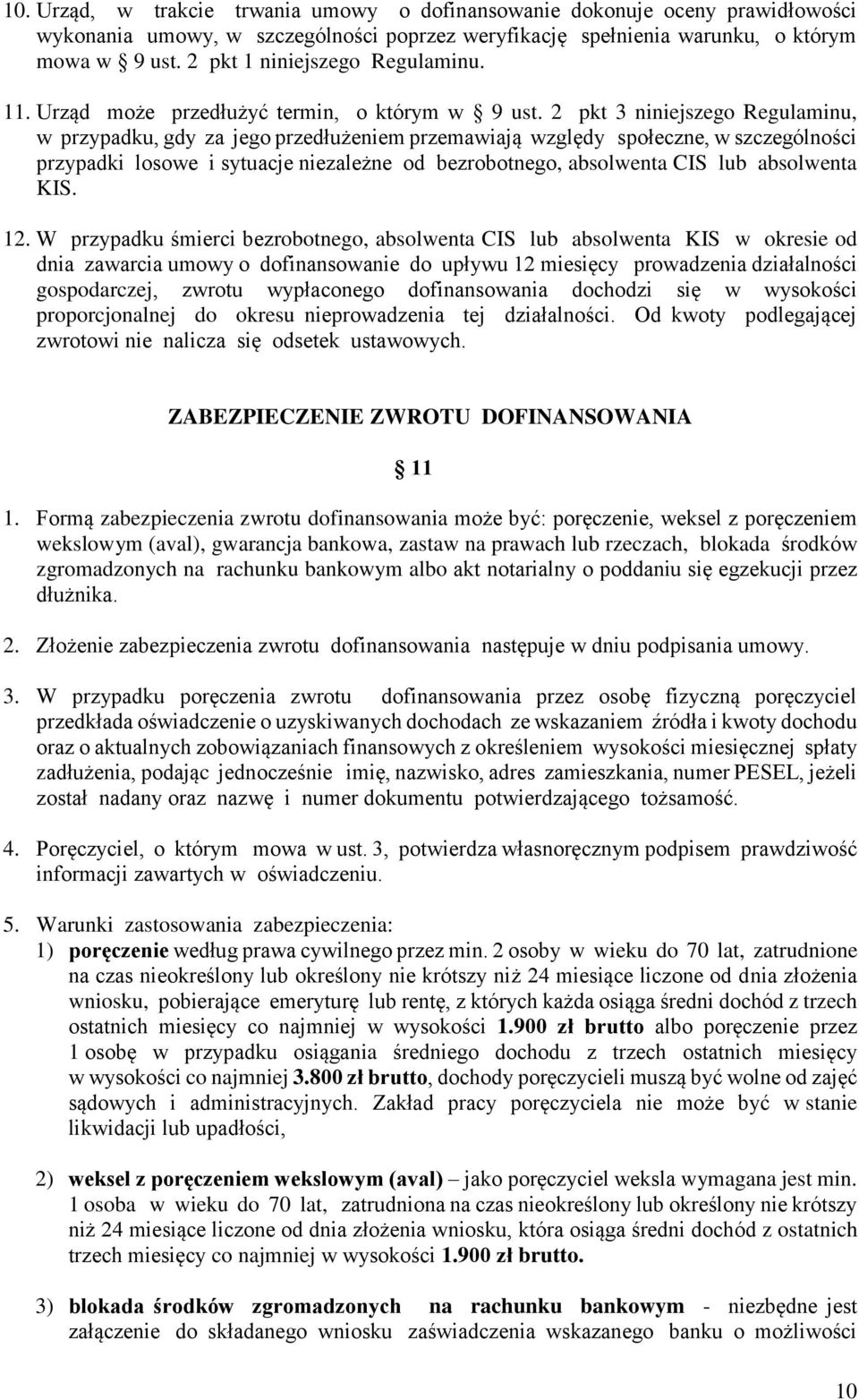 2 pkt 3 niniejszego Regulaminu, w przypadku, gdy za jego przedłużeniem przemawiają względy społeczne, w szczególności przypadki losowe i sytuacje niezależne od bezrobotnego, absolwenta CIS lub