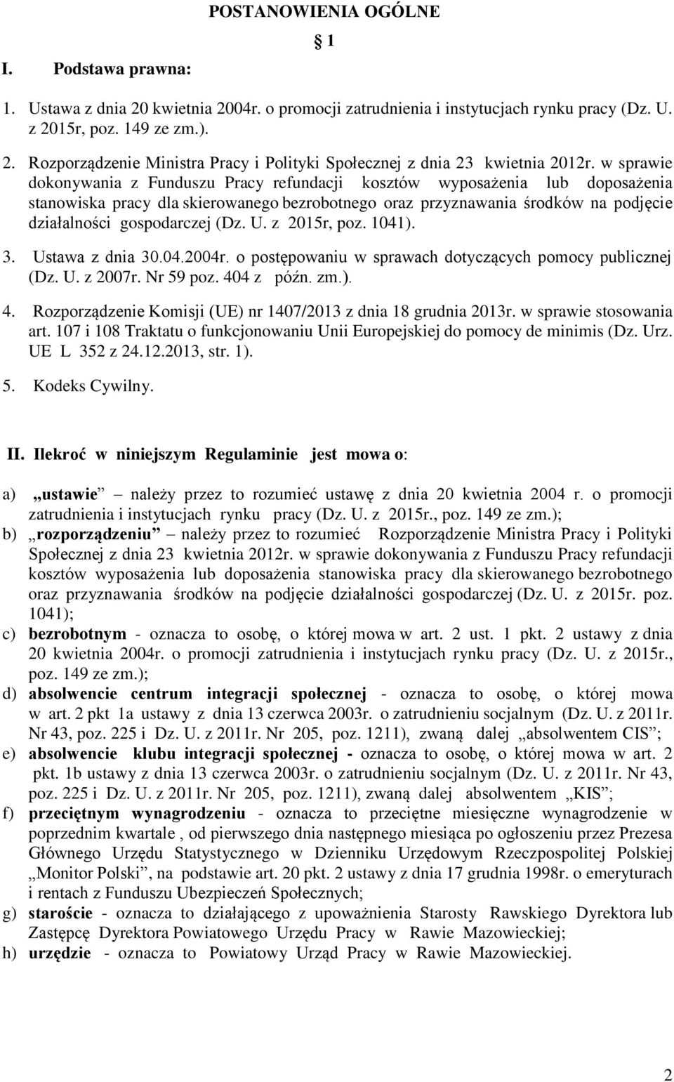 (Dz. U. z 2015r, poz. 1041). 3. Ustawa z dnia 30.04.2004r. o postępowaniu w sprawach dotyczących pomocy publicznej (Dz. U. z 2007r. Nr 59 poz. 40