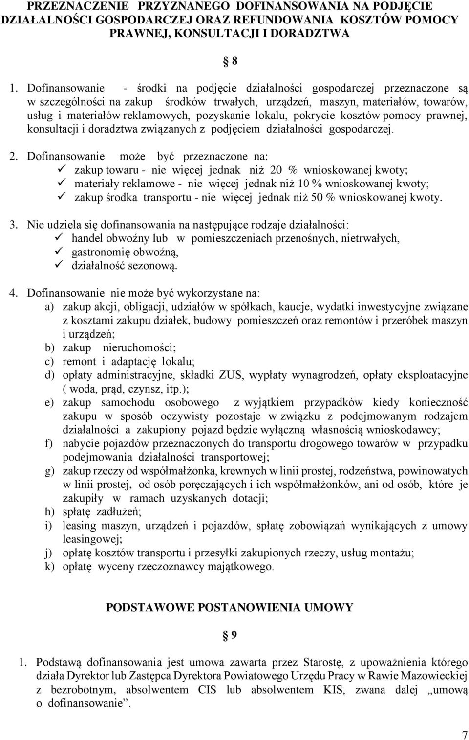 pozyskanie lokalu, pokrycie kosztów pomocy prawnej, konsultacji i doradztwa związanych z podjęciem działalności gospodarczej. 2.