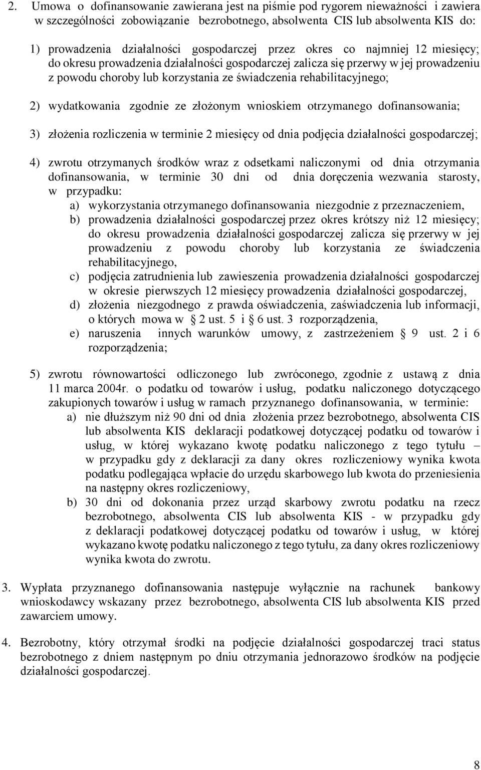 rehabilitacyjnego; 2) wydatkowania zgodnie ze złożonym wnioskiem otrzymanego dofinansowania; 3) złożenia rozliczenia w terminie 2 miesięcy od dnia podjęcia działalności gospodarczej; 4) zwrotu