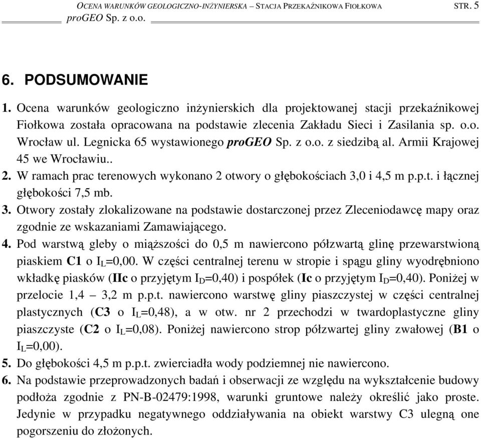 Legnicka 65 wystawionego progeo Sp. z o.o. z siedzibą al. Armii Krajowej 45 we Wrocławiu.. 2. W ramach prac terenowych wykonano 2 otwory o głębokościach 3,0 i 4,5 m p.p.t. i łącznej głębokości 7,5 mb.