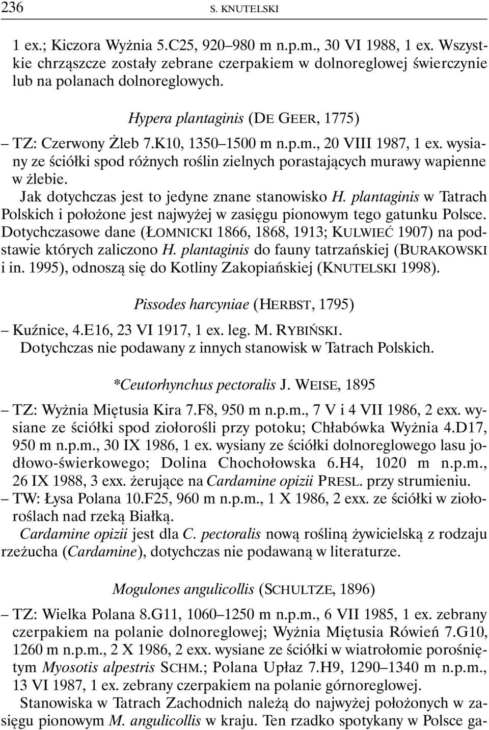 Jak dotychczas jest to jedyne znane stanowisko H. plantaginis w Tatrach Polskich i położone jest najwyżej w zasięgu pionowym tego gatunku Polsce.