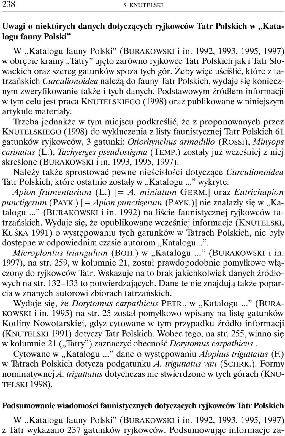 Żeby więc uściślić, które z tatrzańskich Curculionoidea należą do fauny Tatr Polskich, wydaje się koniecznym zweryfikowanie także i tych danych.