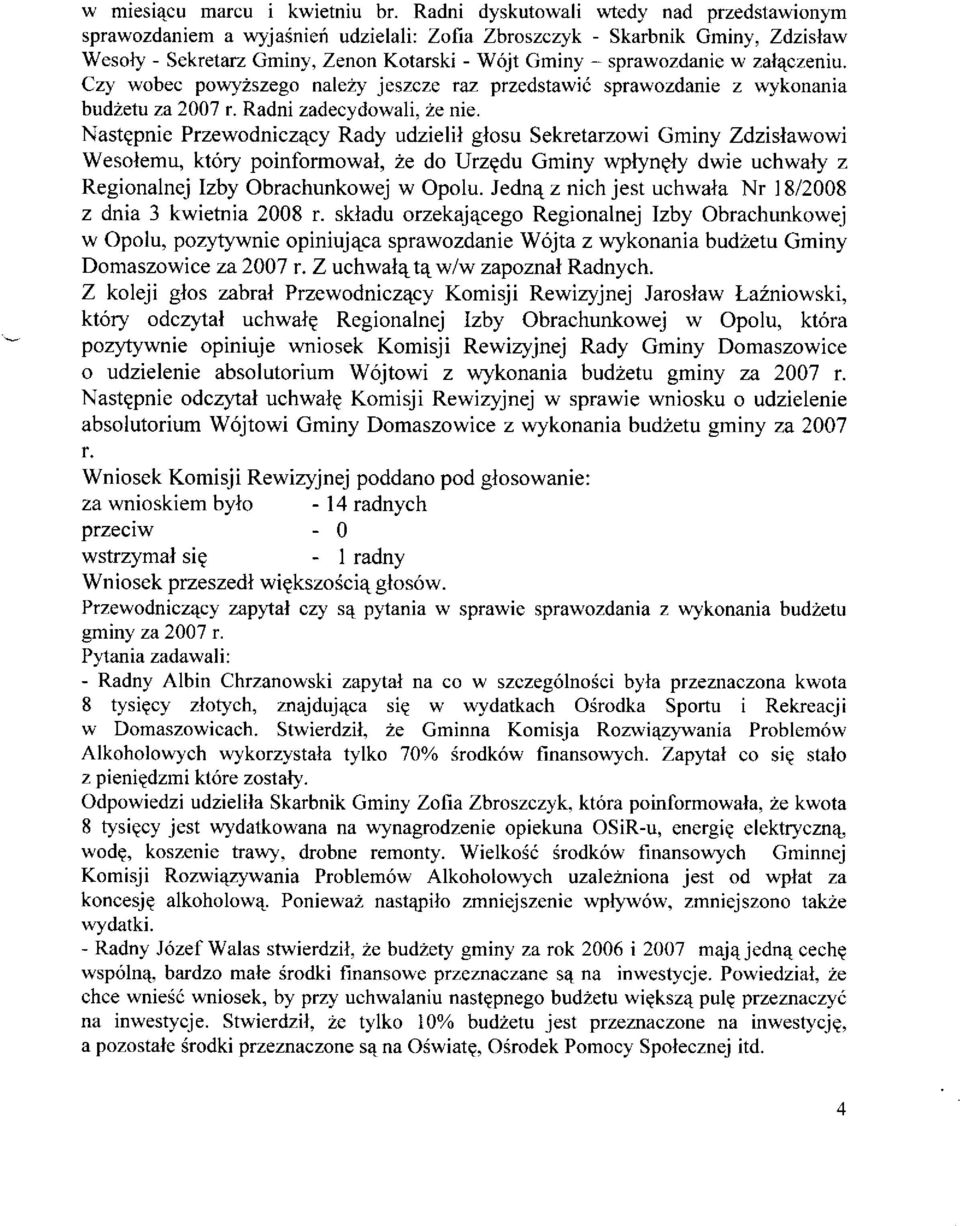 zal4czeniu. Czy wobec powy2szego nale2y jeszcze raz przedstawii sprawozdanie z wykonania bud2etu za 200'7 r. Radni zadecydowali,2e nie.