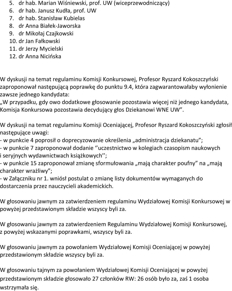 4, która zagwarantowałaby wyłonienie zawsze jednego kandydata: W przypadku, gdy owo dodatkowe głosowanie pozostawia więcej niż jednego kandydata, Komisja Konkursowa pozostawia decydujący głos