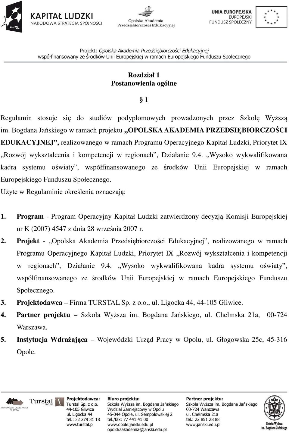 regionach, Działanie 9.4. Wysoko wykwalifikowana kadra systemu oświaty, współfinansowanego ze środków Unii Europejskiej w ramach Europejskiego Funduszu Społecznego.