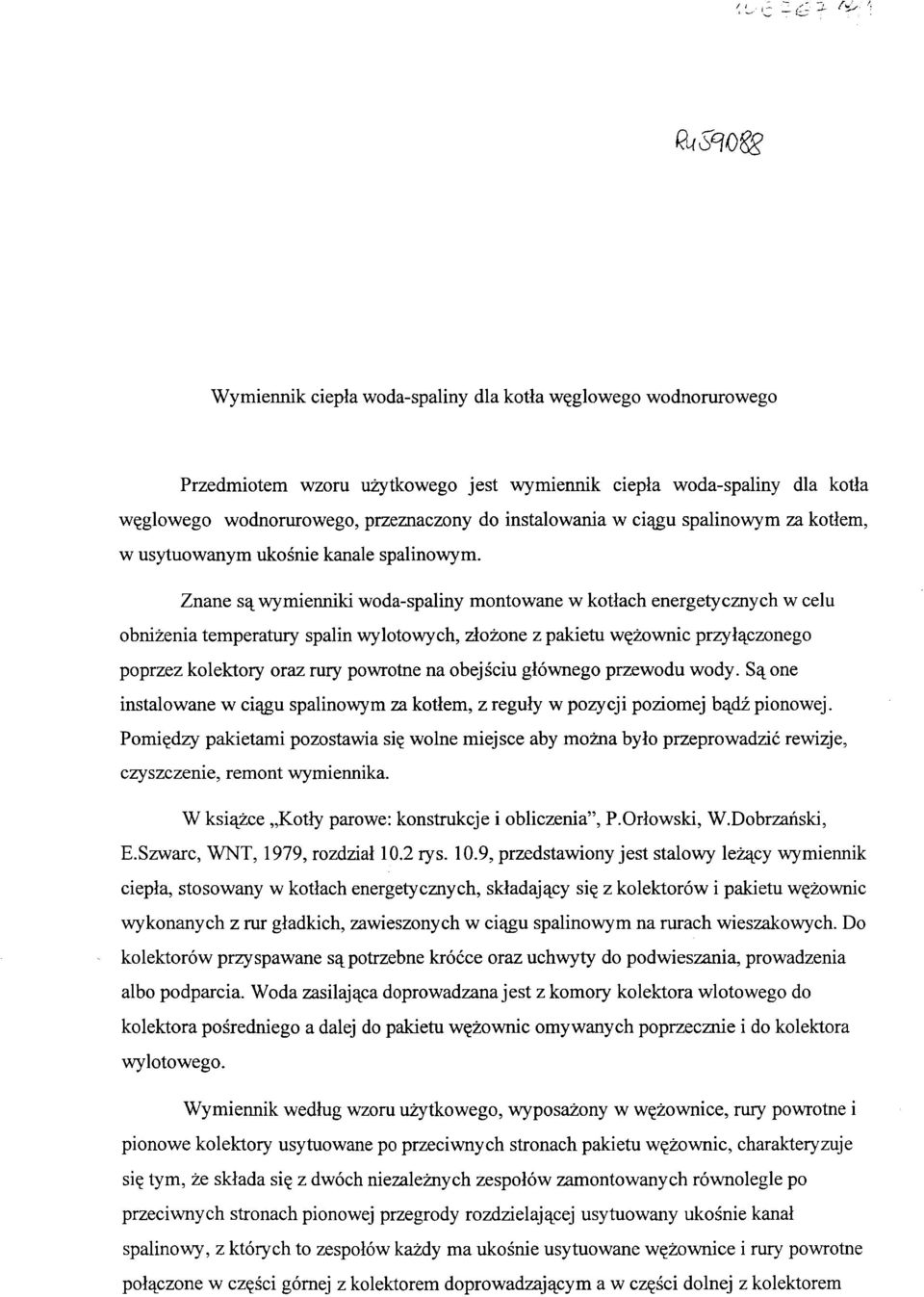 Znane są wymienniki woda-spaliny montowane w kotłach energetycznych w celu obniżenia temperatury spalin wylotowych, złożone z pakietu wężownic przyłączonego poprzez kolektory oraz rury powrotne na