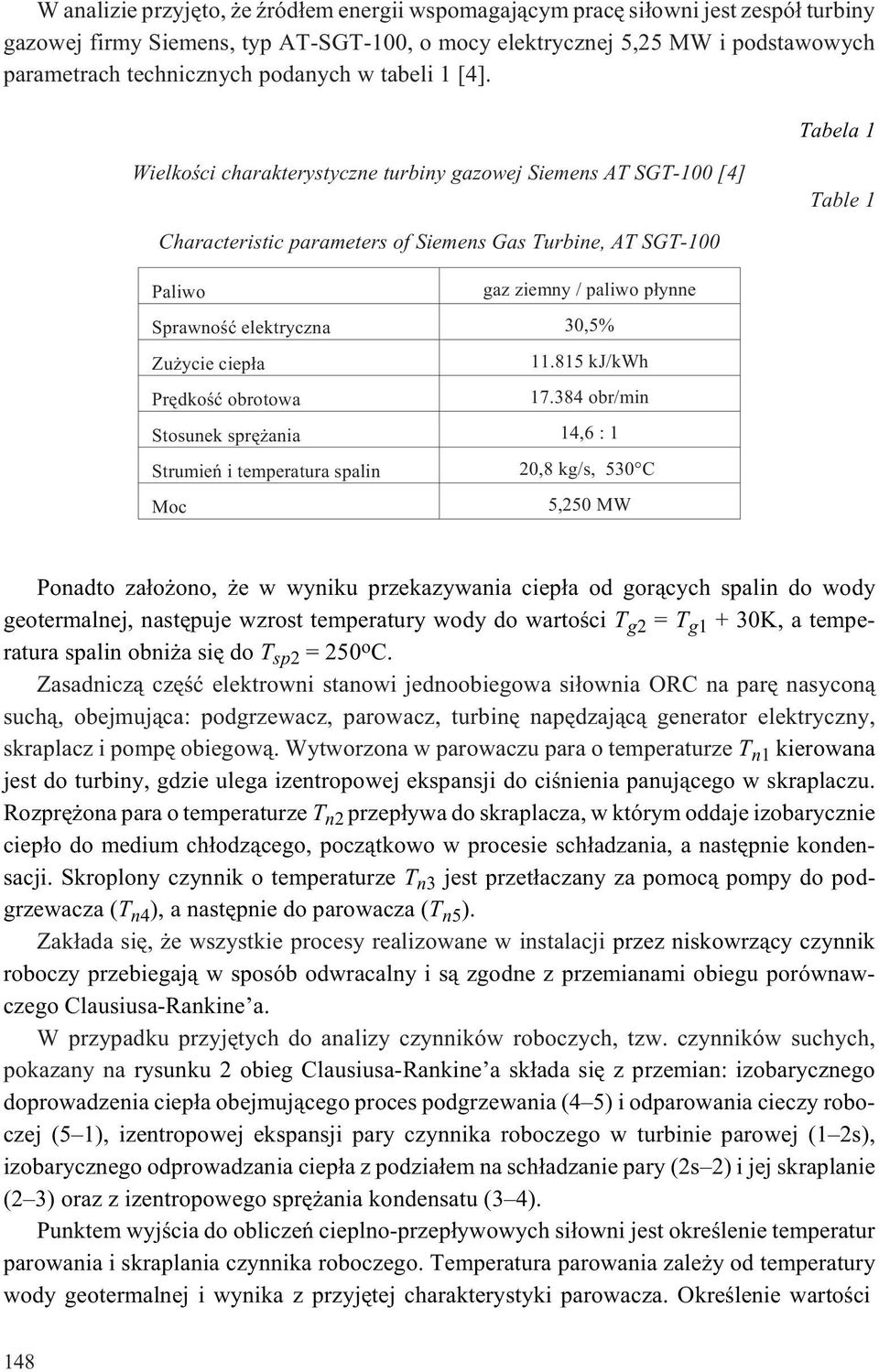 Tabela 1 Wielkoœci charakterystyczne turbiny gazowej Siemens AT SGT-100 [4] Table 1 Characteristic parameters of Siemens Gas Turbine, AT SGT-100 Paliwo gaz ziemny / paliwo p³ynne Sprawnoœæ