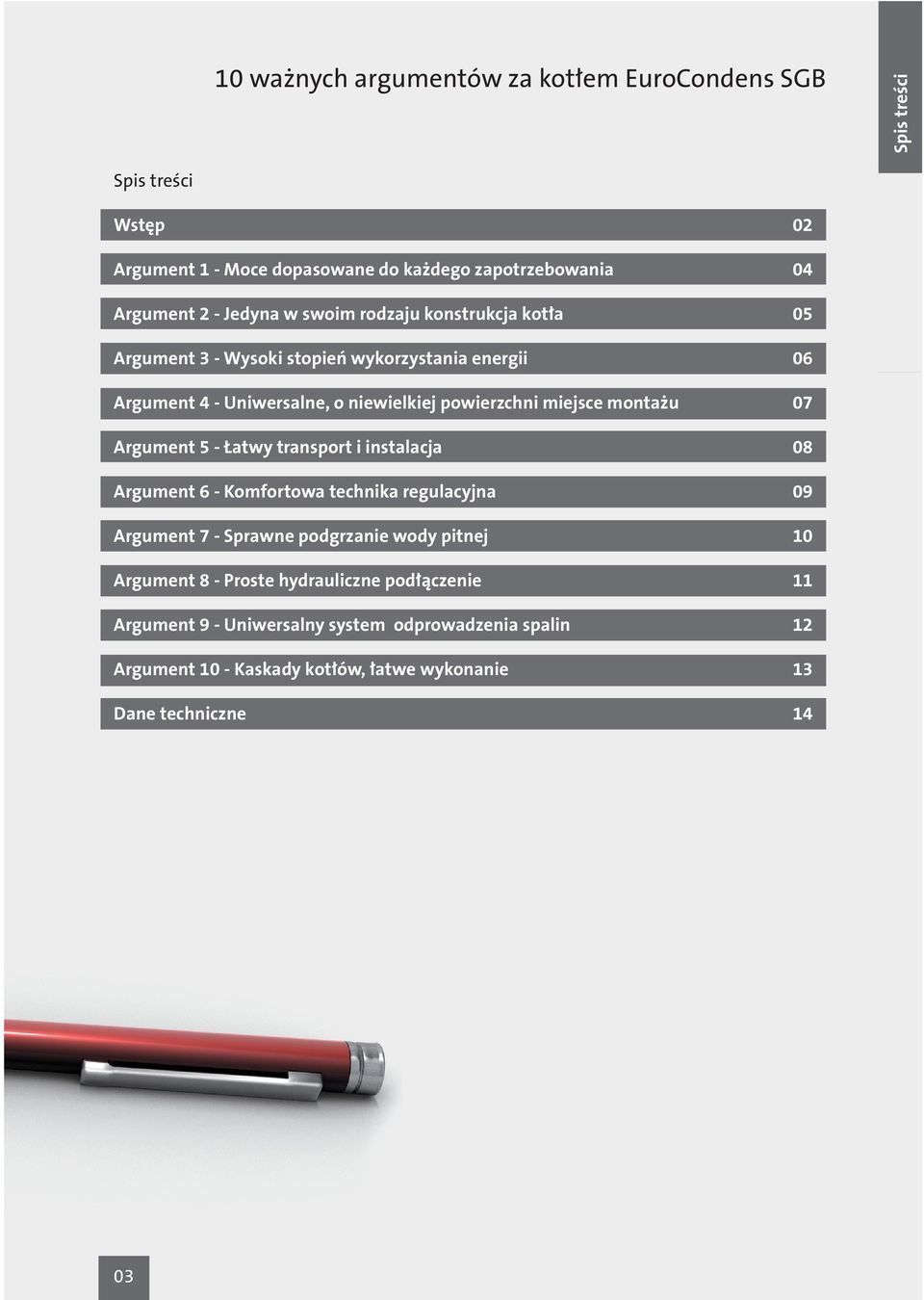 5 - Łatwy transport i instalacja Argument 6 - Komfortowa technika regulacyjna Argument 7 - Sprawne podgrzanie wody pitnej Argument 8 - Proste hydrauliczne