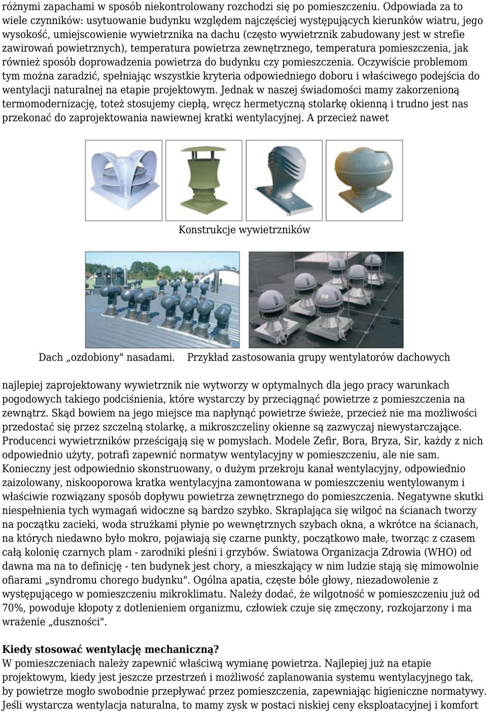 strefie zawirowań powietrznych), temperatura powietrza zewnętrznego, temperatura pomieszczenia, jak również sposób doprowadzenia powietrza do budynku czy pomieszczenia.