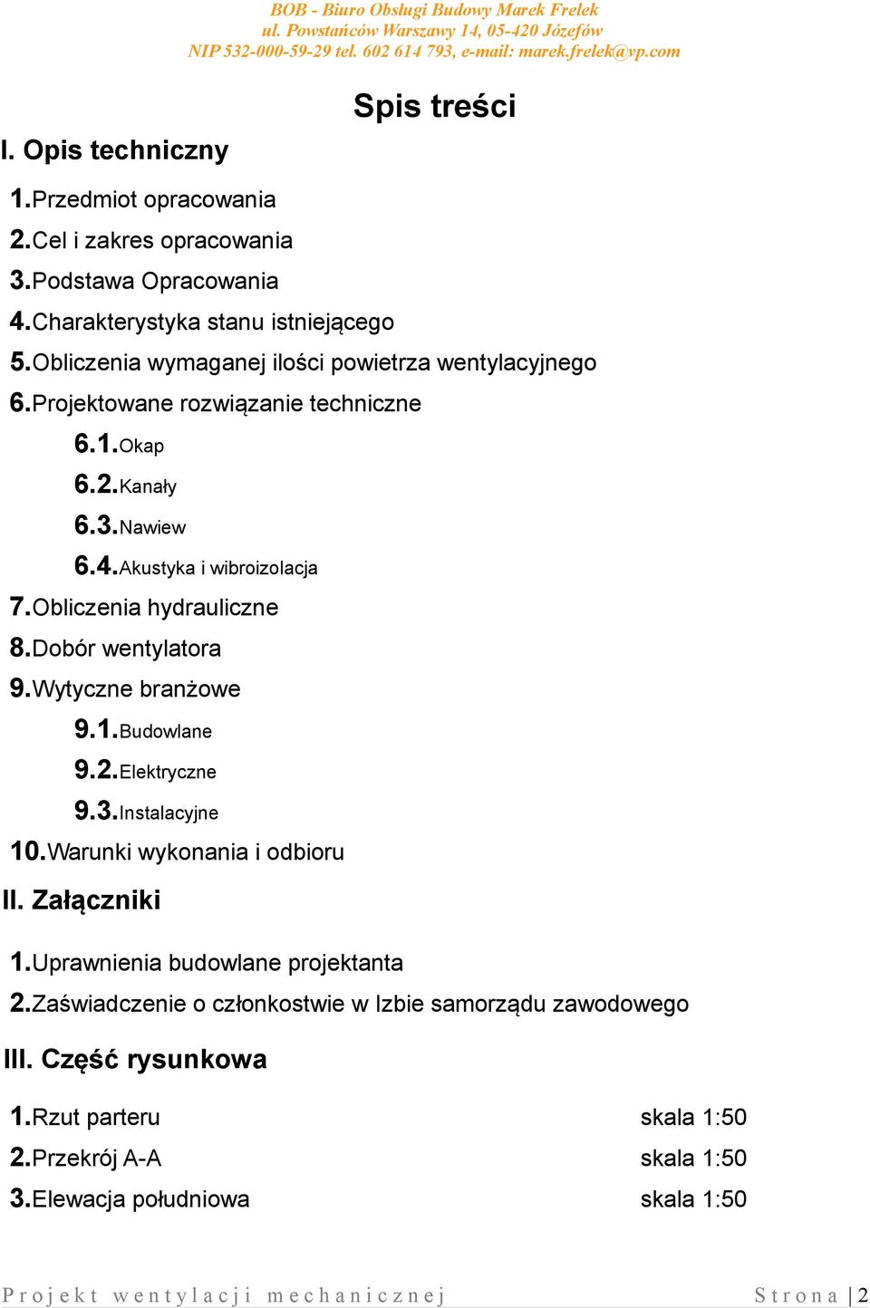 Dobór wentylatora 9.Wytyczne branżowe 9.1.Budowlane 9.2.Elektryczne 9.3.Instalacyjne 10.Warunki wykonania i odbioru II. Załączniki 1.Uprawnienia budowlane projektanta 2.