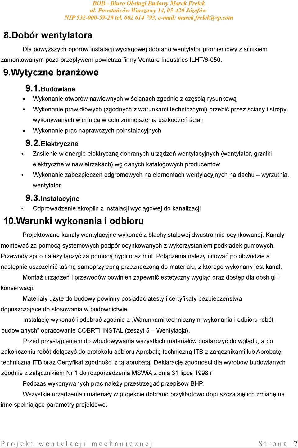 Budowlane Wykonanie otworów nawiewnych w ścianach zgodnie z częścią rysunkową Wykonanie prawidłowych (zgodnych z warunkami technicznymi) przebić przez ściany i stropy, wykonywanych wiertnicą w celu