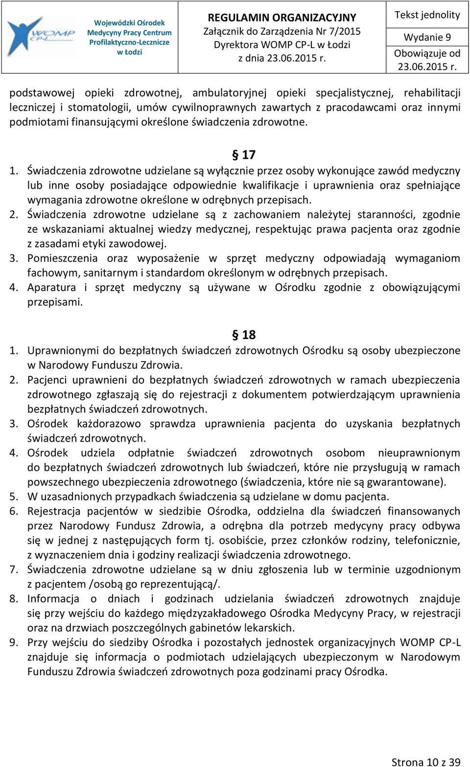 Świadczenia zdrowotne udzielane są wyłącznie przez osoby wykonujące zawód medyczny lub inne osoby posiadające odpowiednie kwalifikacje i uprawnienia oraz spełniające wymagania zdrowotne określone w